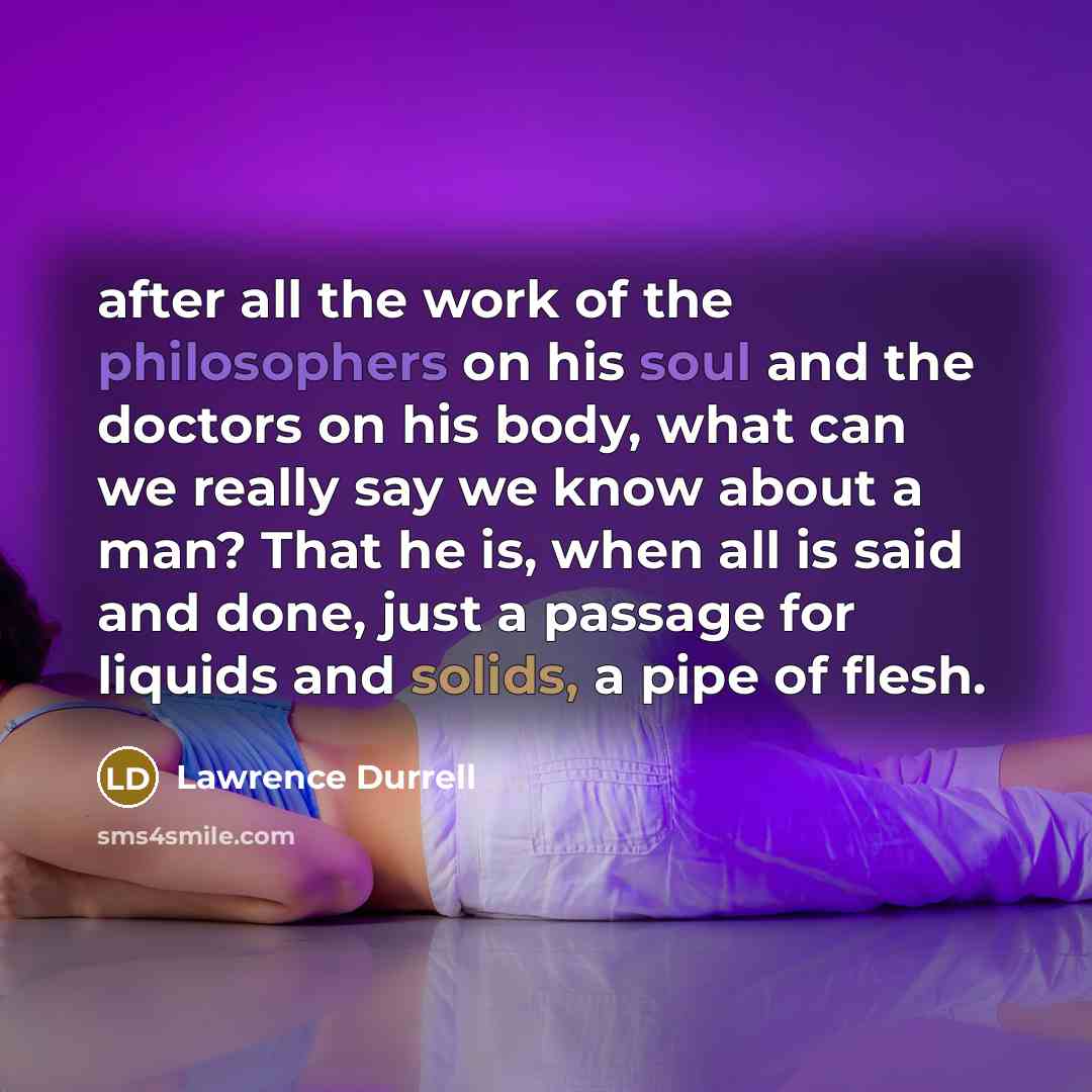 “after all the work of the philosophers on his soul…” quote by Lawrence Durrell