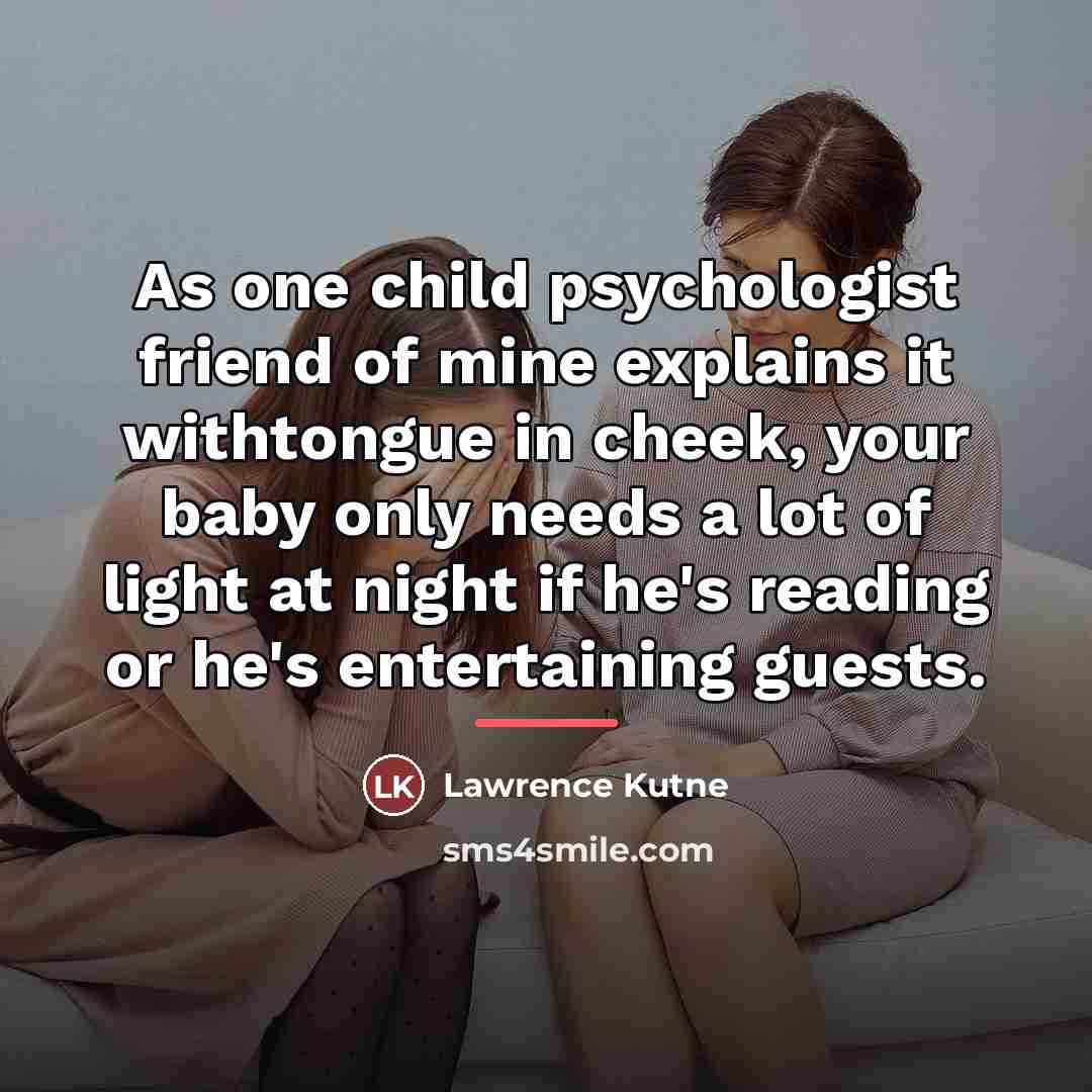 “As one child psychologist friend of mine explains it withtongue…” quote by Lawrence Kutne
