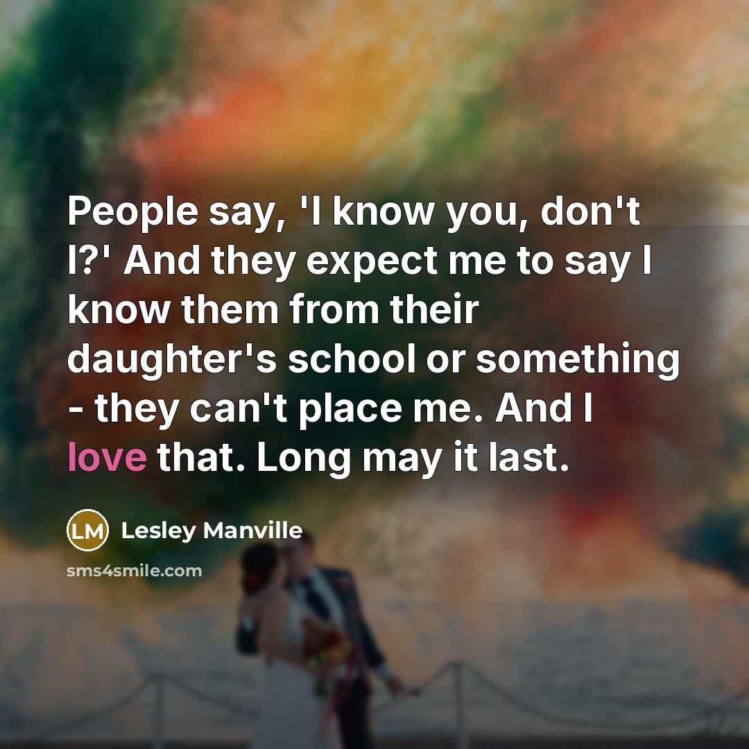 “People say, 'I know you, don't I?' And they expect…” quote by Lesley Manville
