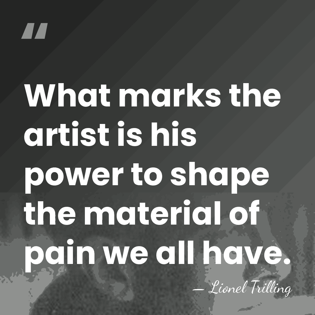 What marks the artist is his power to shape the material of&hellip; - Lionel Trilling