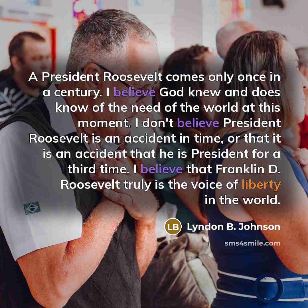 “A President Roosevelt comes only once in a century. I…” quote by Lyndon B. Johnson
