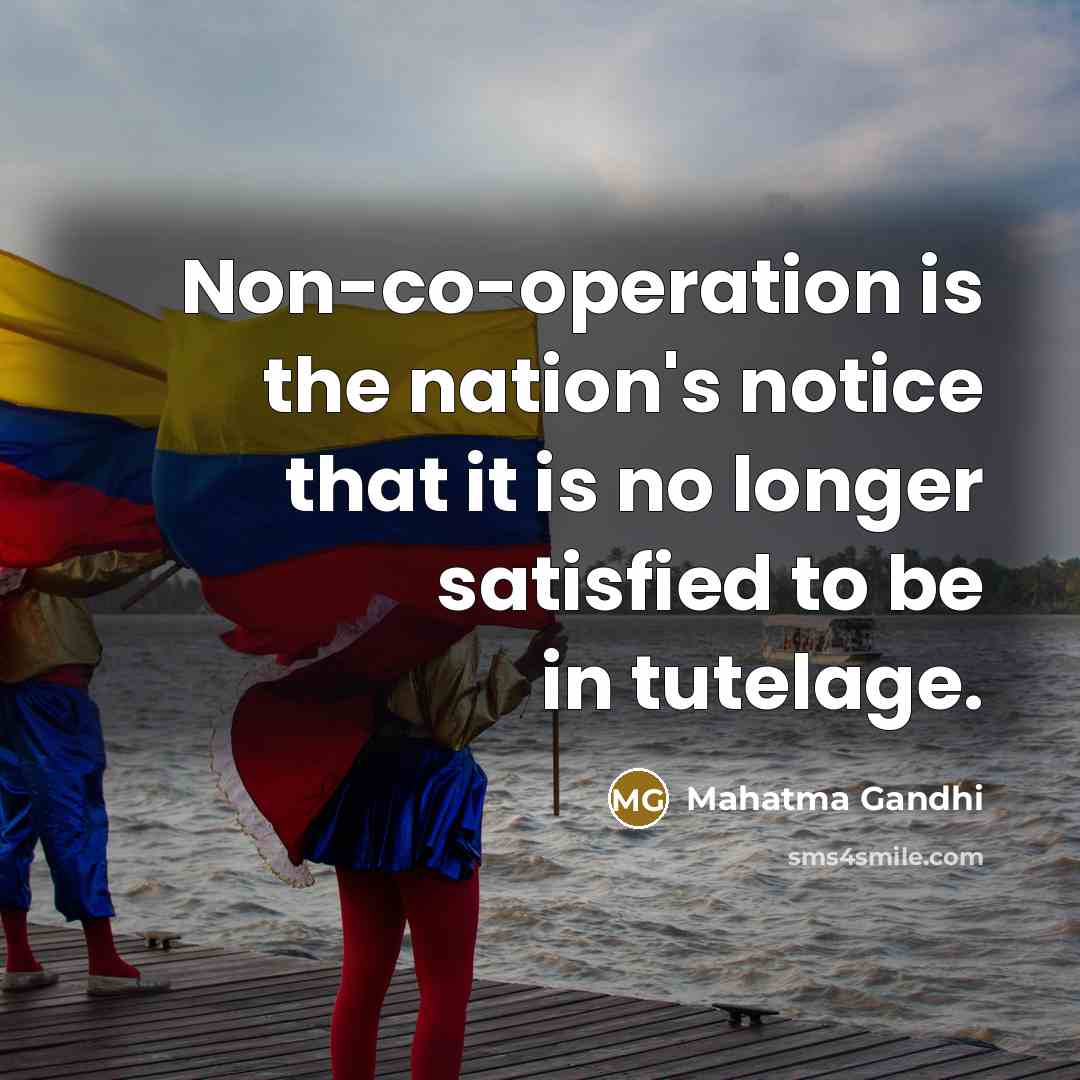 “Non-co-operation is the nation's notice that it is no longer satisfied to be in tutelage.” quote by Mahatma Gandhi