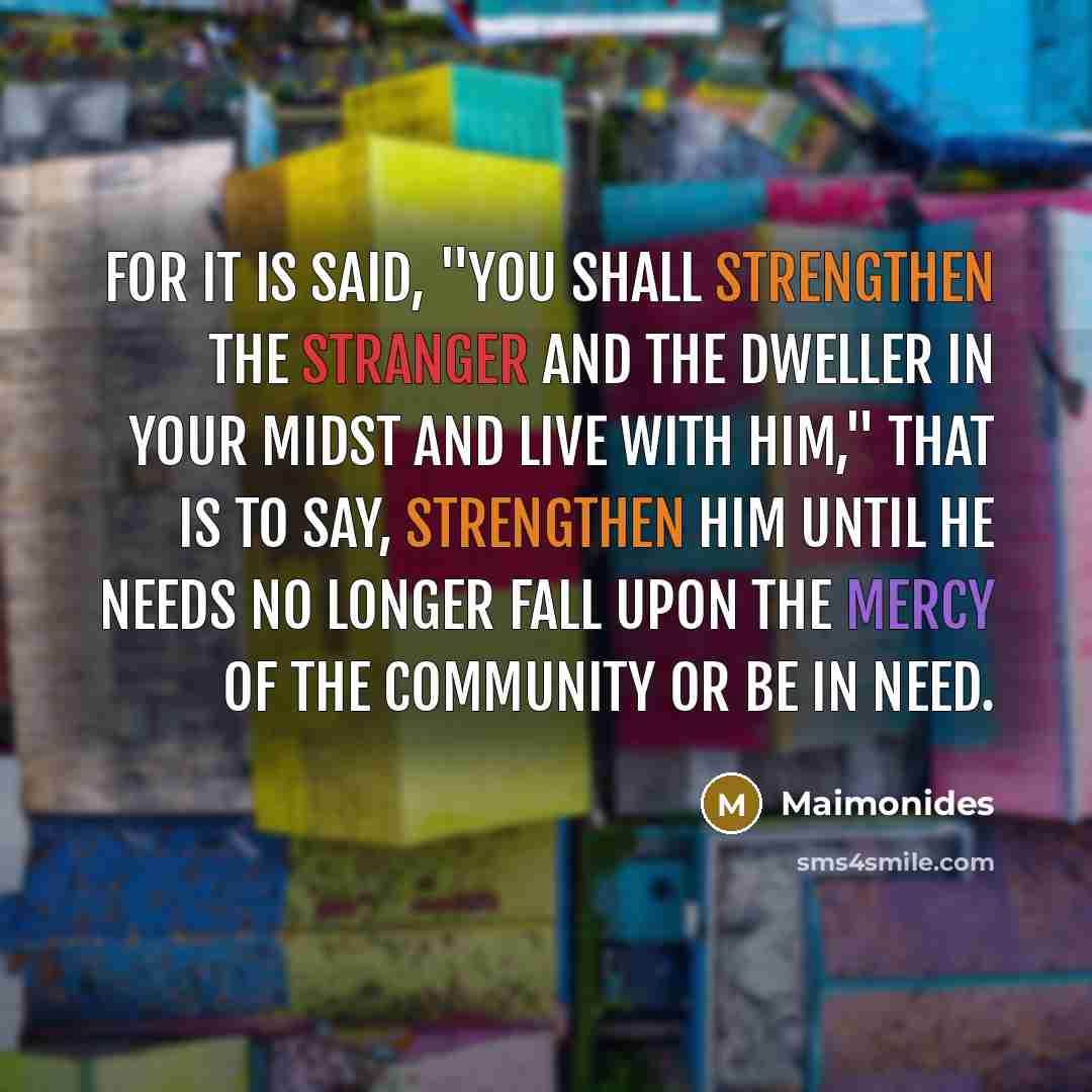 “For it is said, "You shall strengthen the stranger and…” quote by Maimonides