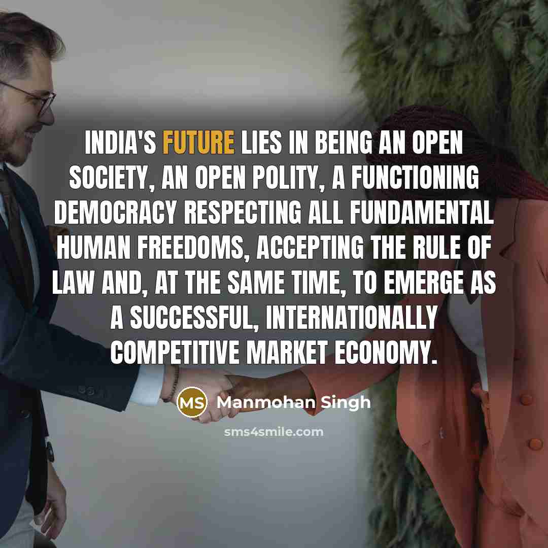 “India's future lies in being an open society, an open…” quote by Manmohan Singh
