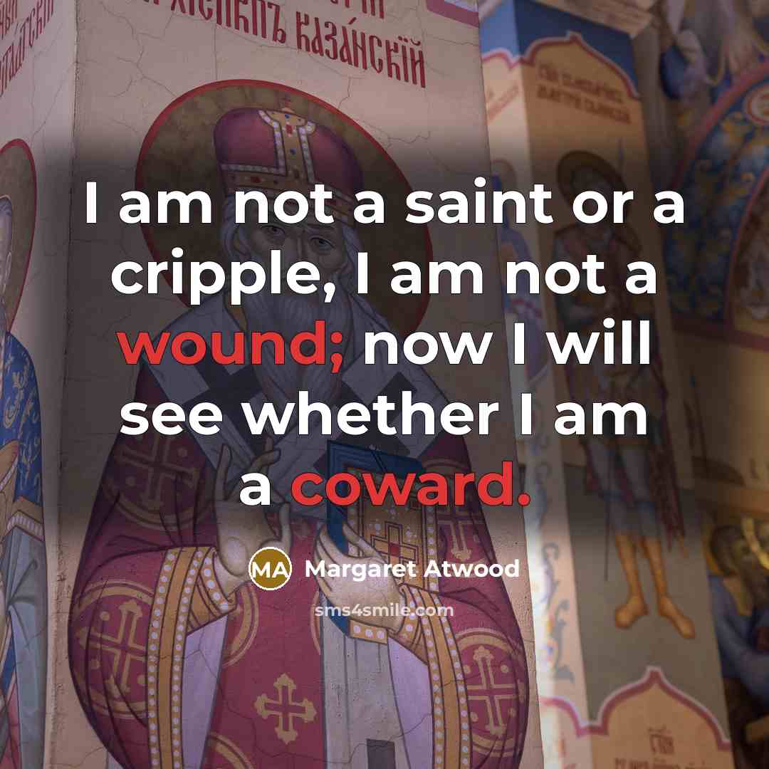 “I am not a saint or a cripple, I am…” quote by Margaret Atwood