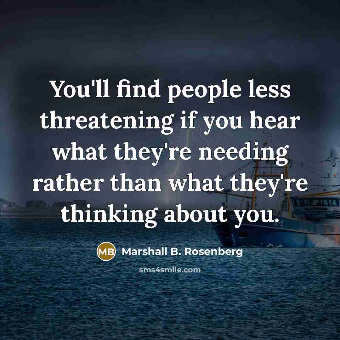 “You'll find people less threatening if you hear what they're…” quote by Marshall B. Rosenberg