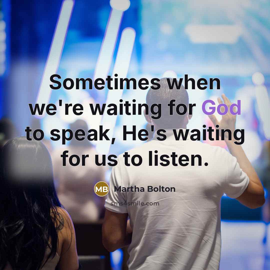 “Sometimes when we're waiting for God to speak, He's waiting…” quote by Martha Bolton