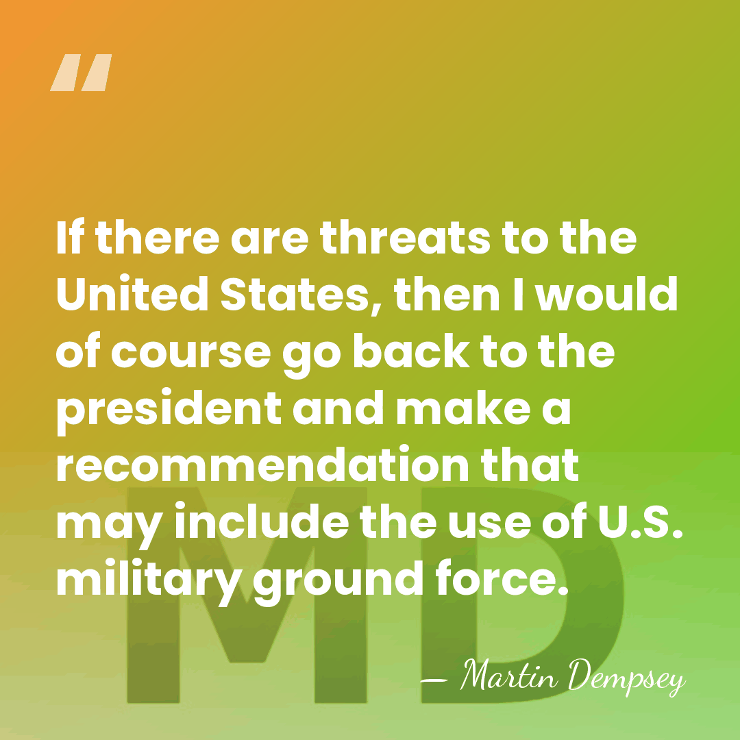 If there are threats to the United States, then I would of&hellip; - Martin Dempsey