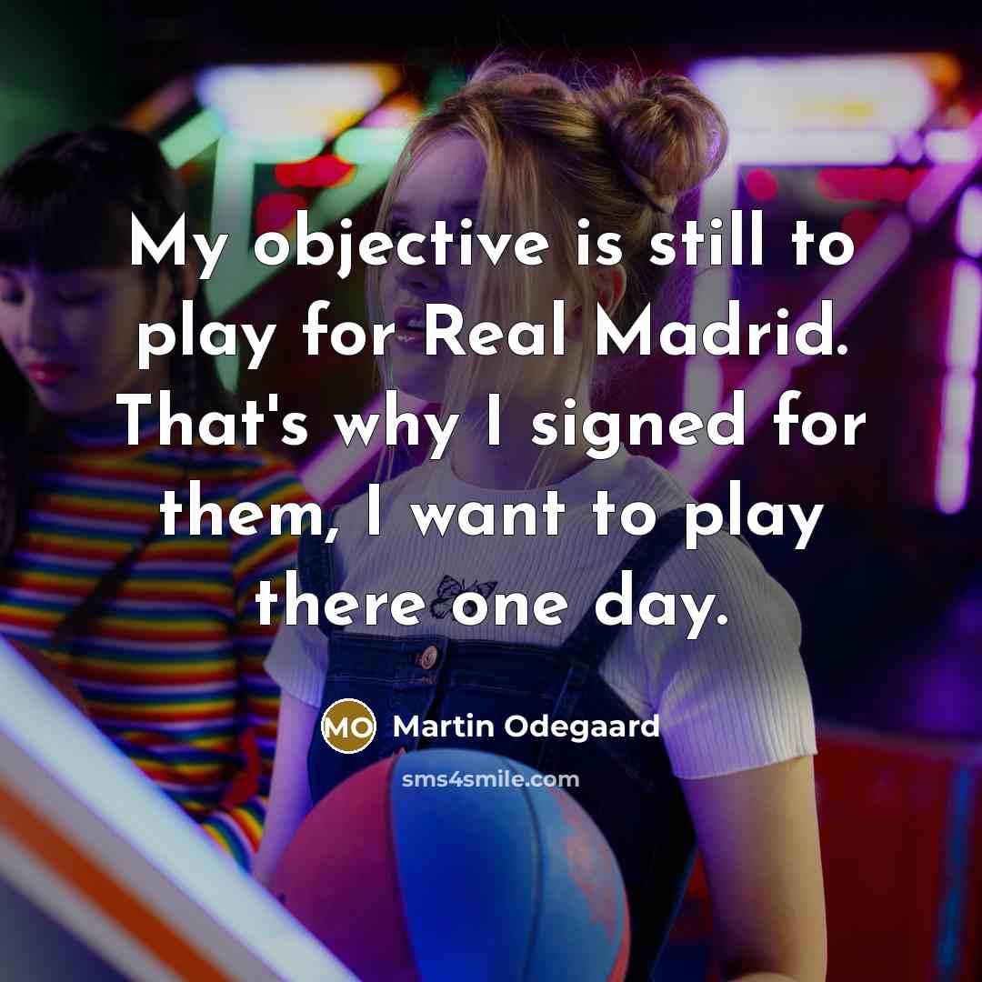 “My objective is still to play for Real Madrid. That's…” quote by Martin Odegaard