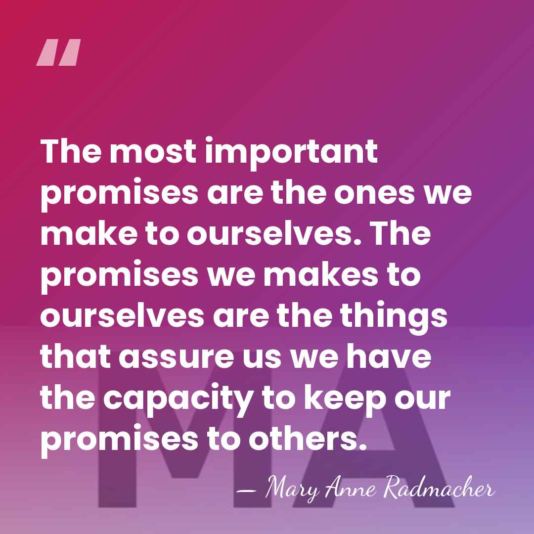 The most important promises are the ones we make to ourselves. The&hellip; - Mary Anne Radmacher