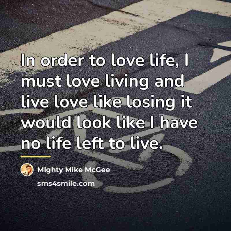 “In order to love life, I must love living and…” quote by Mighty Mike McGee