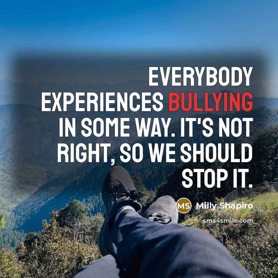 “Everybody experiences bullying in some way. It's not right, so…” quote by Milly Shapiro