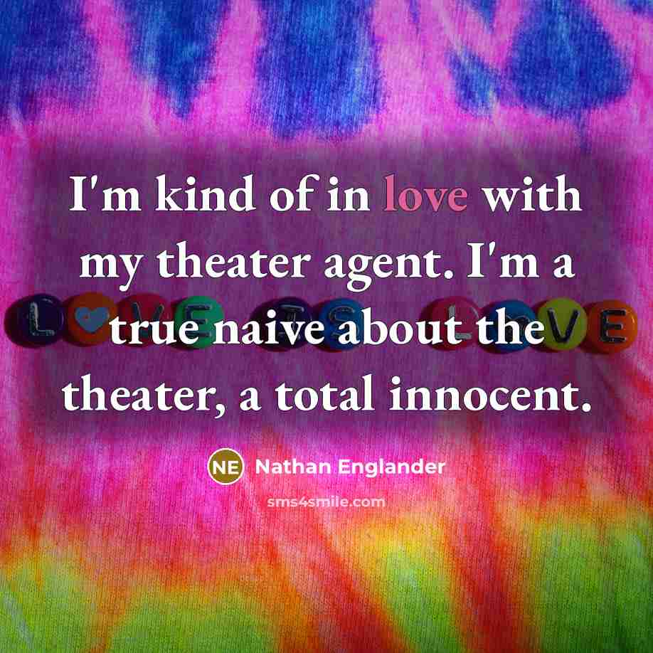 “I'm kind of in love with my theater agent. I'm…” quote by Nathan Englander