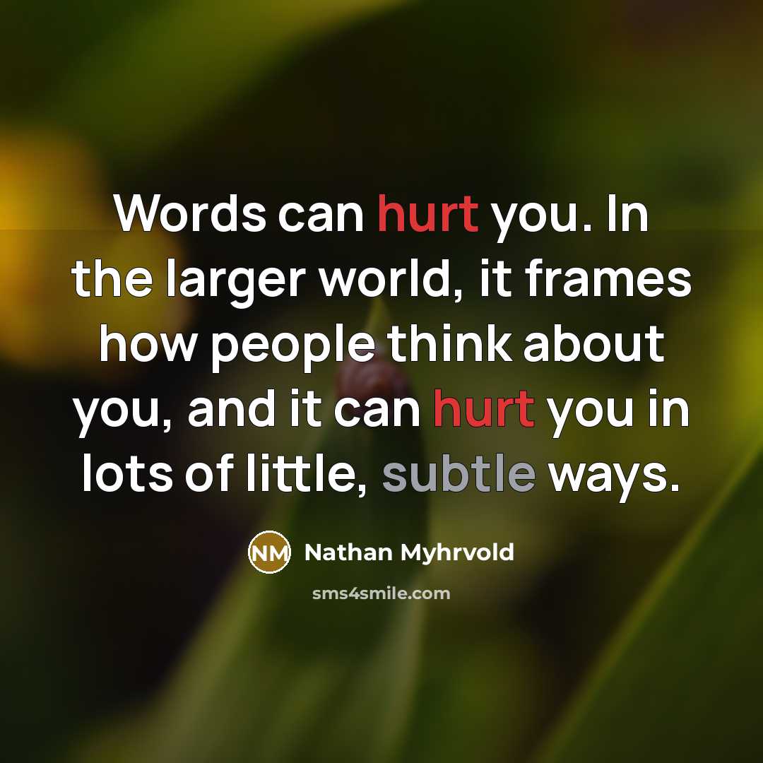 “Words can hurt you. In the larger world, it frames…” quote by Nathan Myhrvold
