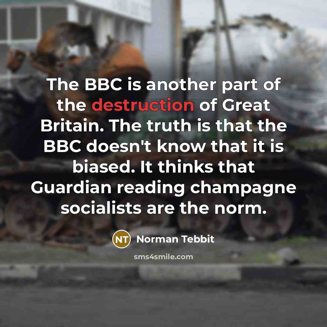 “The BBC is another part of the destruction of Great…” quote by Norman Tebbit