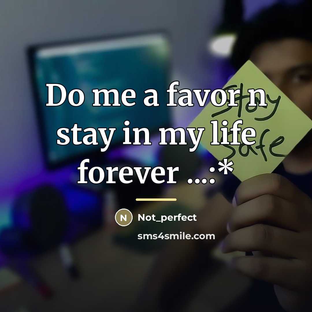 “Do me a favor n stay in my life forever…” quote by Not_perfect