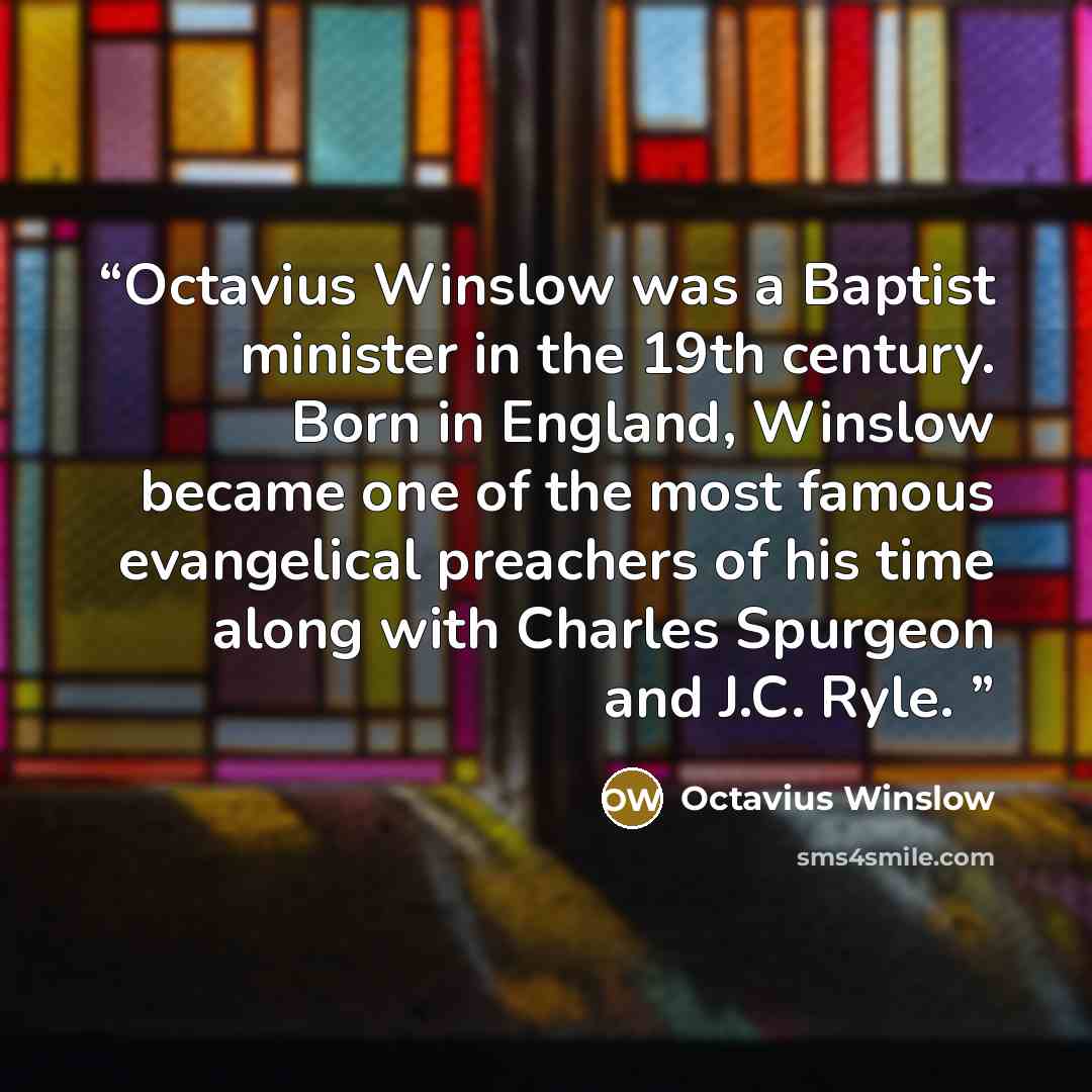 “Octavius Winslow was a Baptist minister in the 19th century. Born in England, Winslow became one of the most famous evangelical preachers of his time along with Charles Spurgeon and J.C. Ryle.” quote by Octavius Winslow