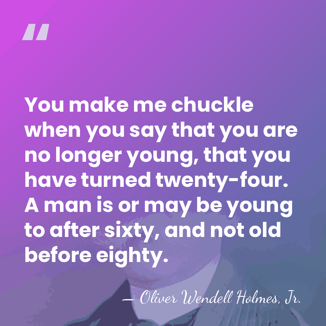 You make me chuckle when you say that you are no longer&hellip; - Oliver Wendell Holmes, Jr.