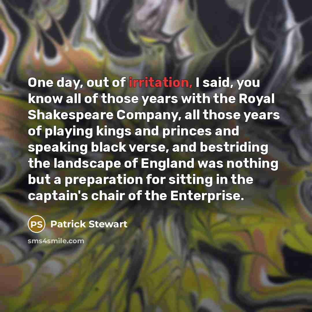 “One day, out of irritation, I said, you know all…” quote by Patrick Stewart