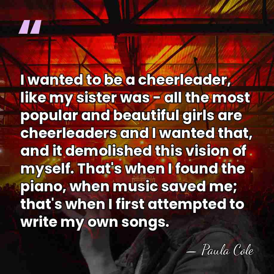 I wanted to be a cheerleader, like my sister was - all&hellip; - Paula Cole