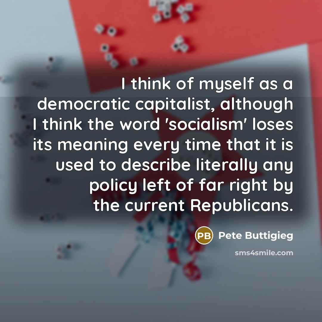 “I think of myself as a democratic capitalist, although I…” quote by Pete Buttigieg