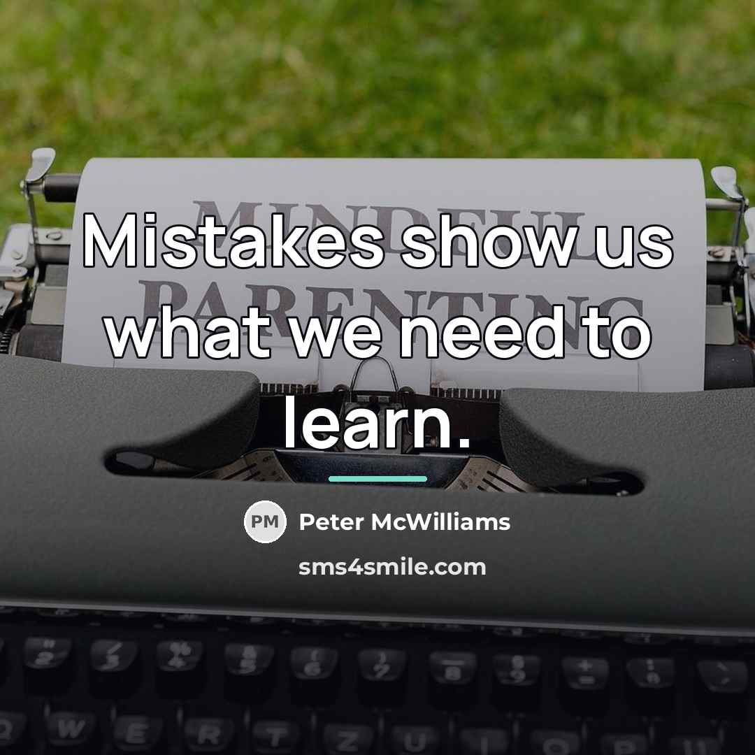 “Mistakes show us what we need to learn.…” quote by Peter McWilliams