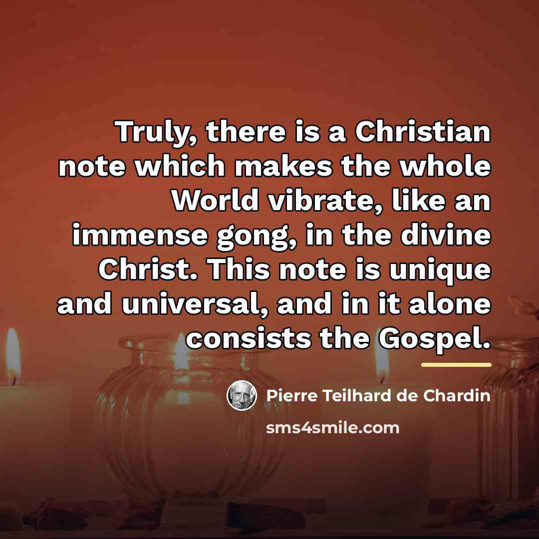 “Truly, there is a Christian note which makes the whole…” quote by Pierre Teilhard de Chardin