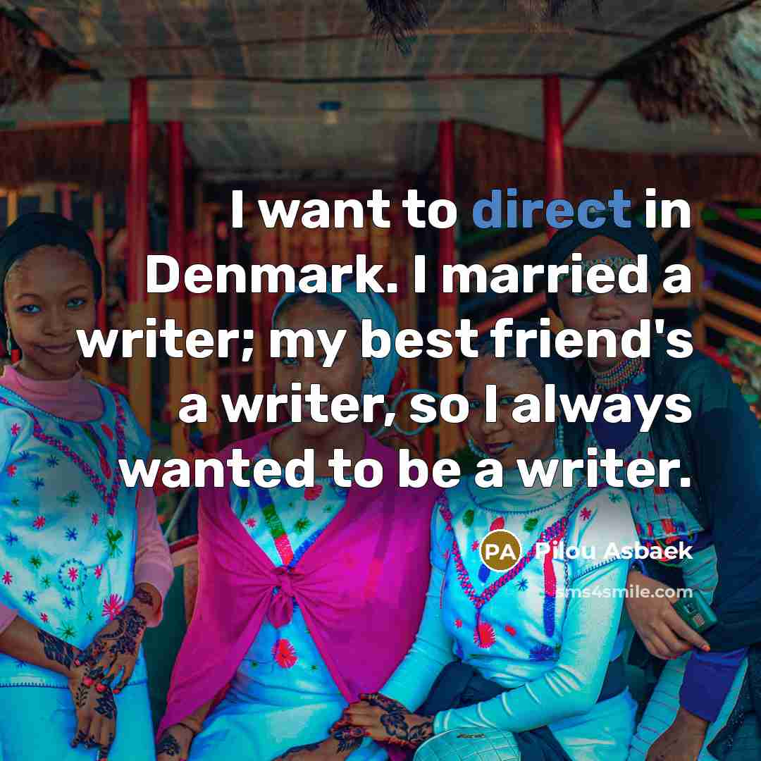 “I want to direct in Denmark. I married a writer;…” quote by Pilou Asbaek