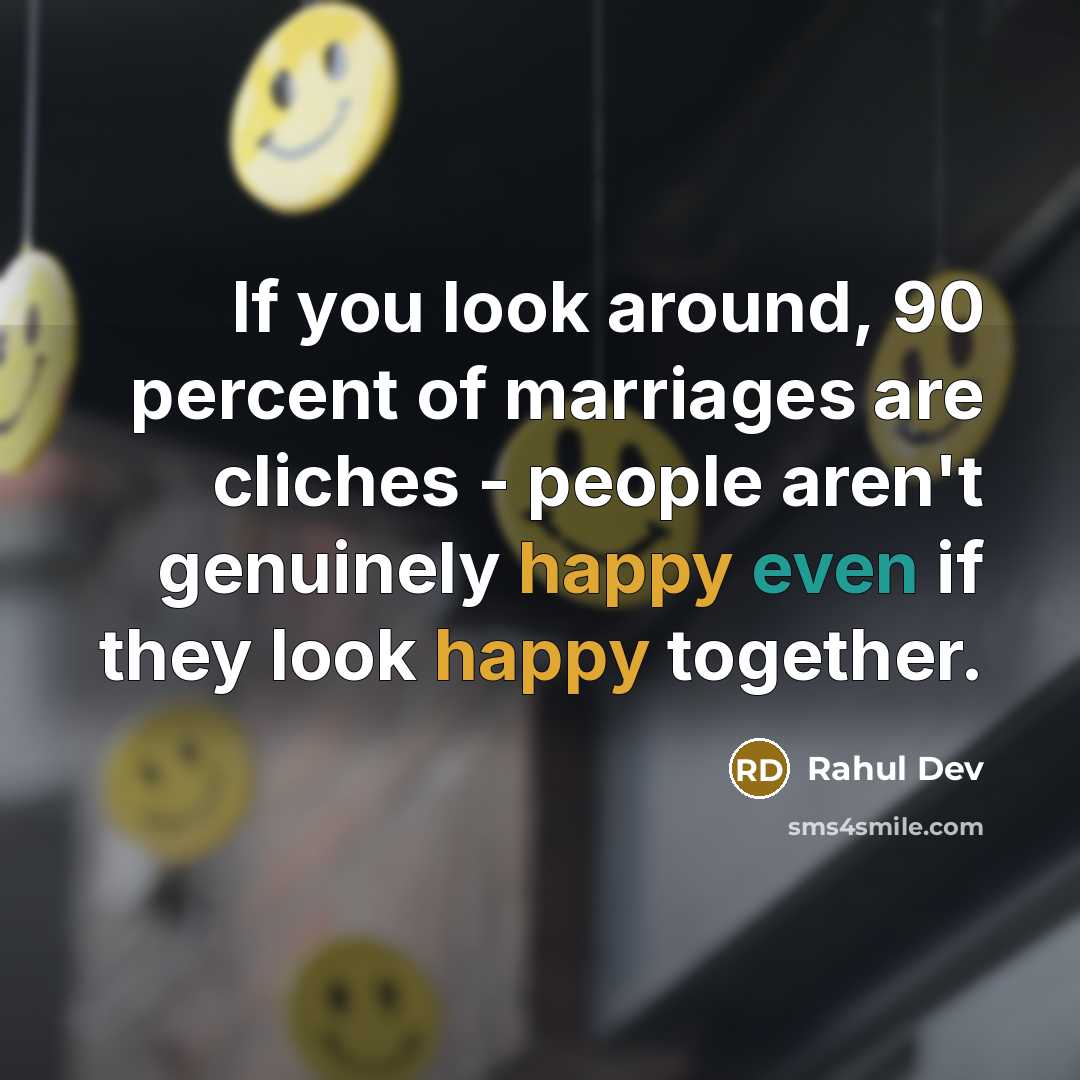 “If you look around, 90 percent of marriages are cliches…” quote by Rahul Dev