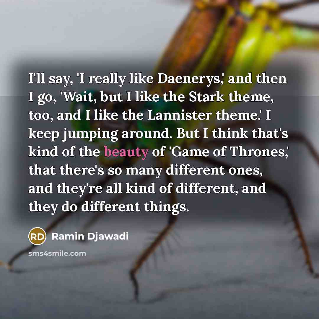 “I'll say, 'I really like Daenerys,' and then I go,…” quote by Ramin Djawadi