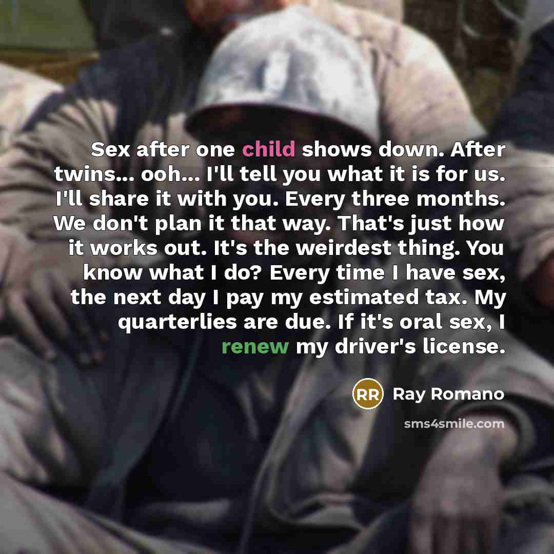 “Sex after one child shows down. After twins... ooh... I'll…” quote by Ray Romano