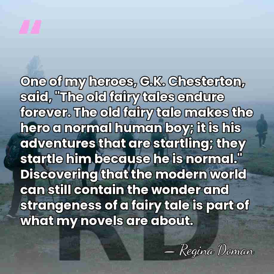 One of my heroes, G.K. Chesterton, said, "The old fairy tales endure&hellip; - Regina Doman