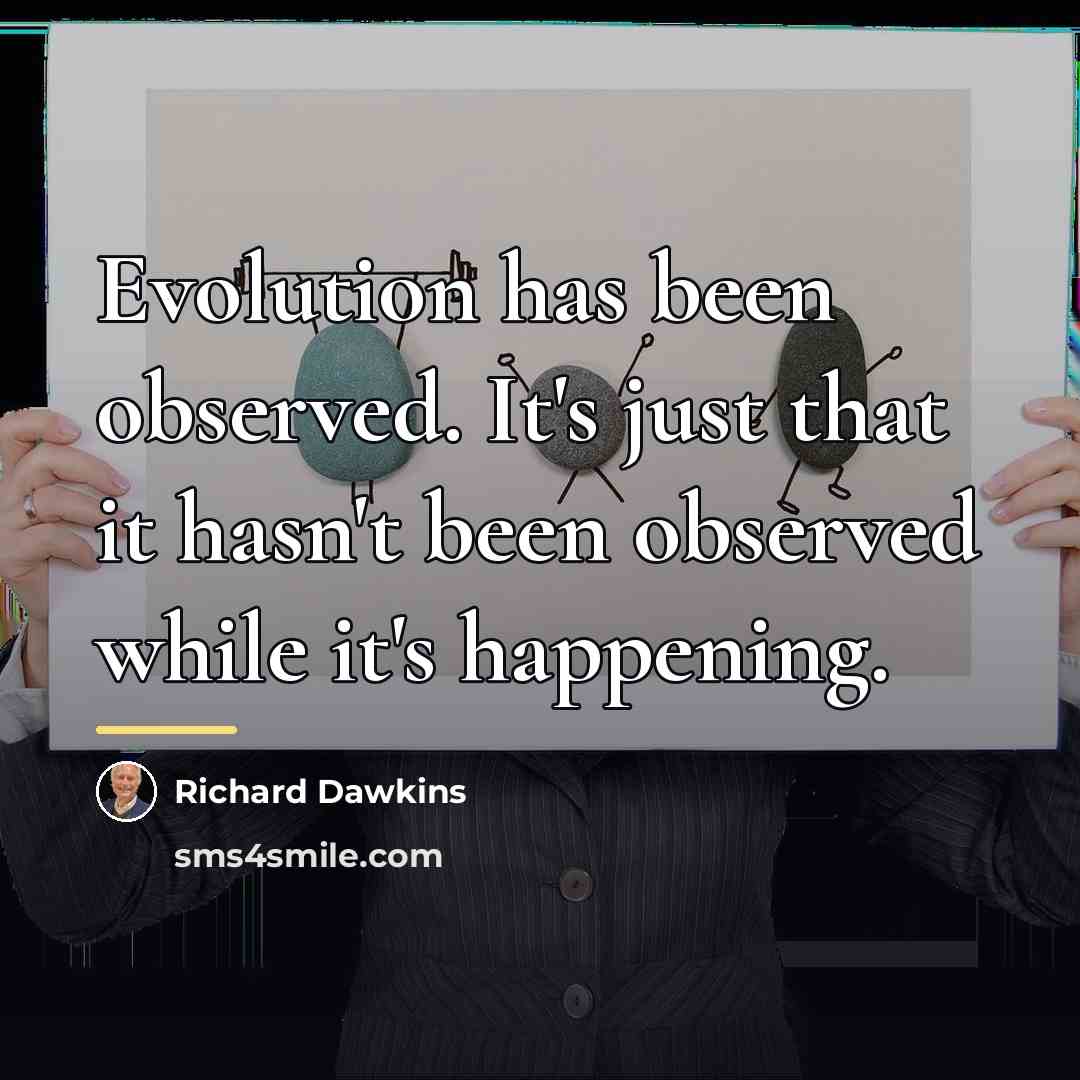 “Evolution has been observed. It's just that it hasn't been…” quote by Richard Dawkins