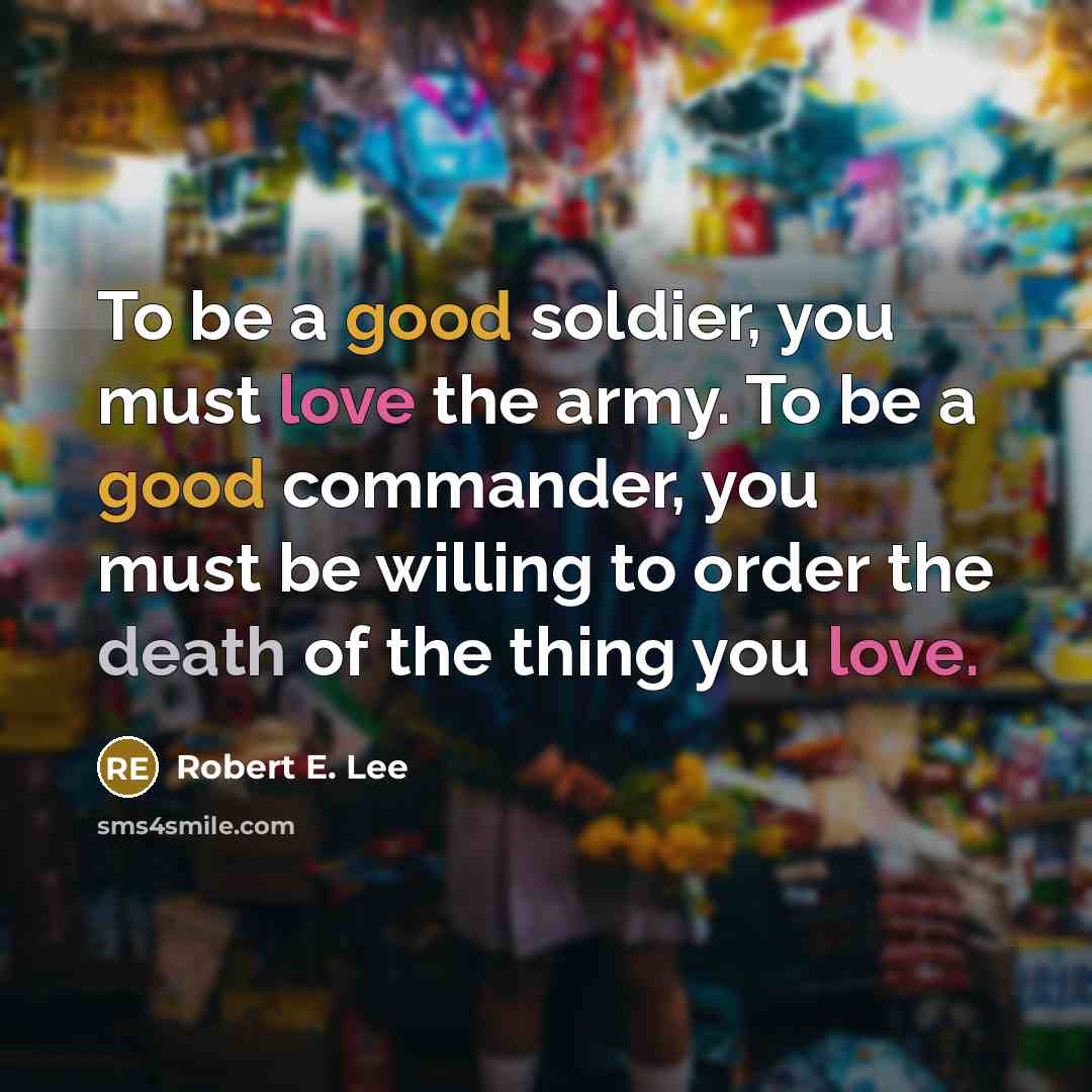 “To be a good soldier, you must love the army.…” quote by Robert E. Lee