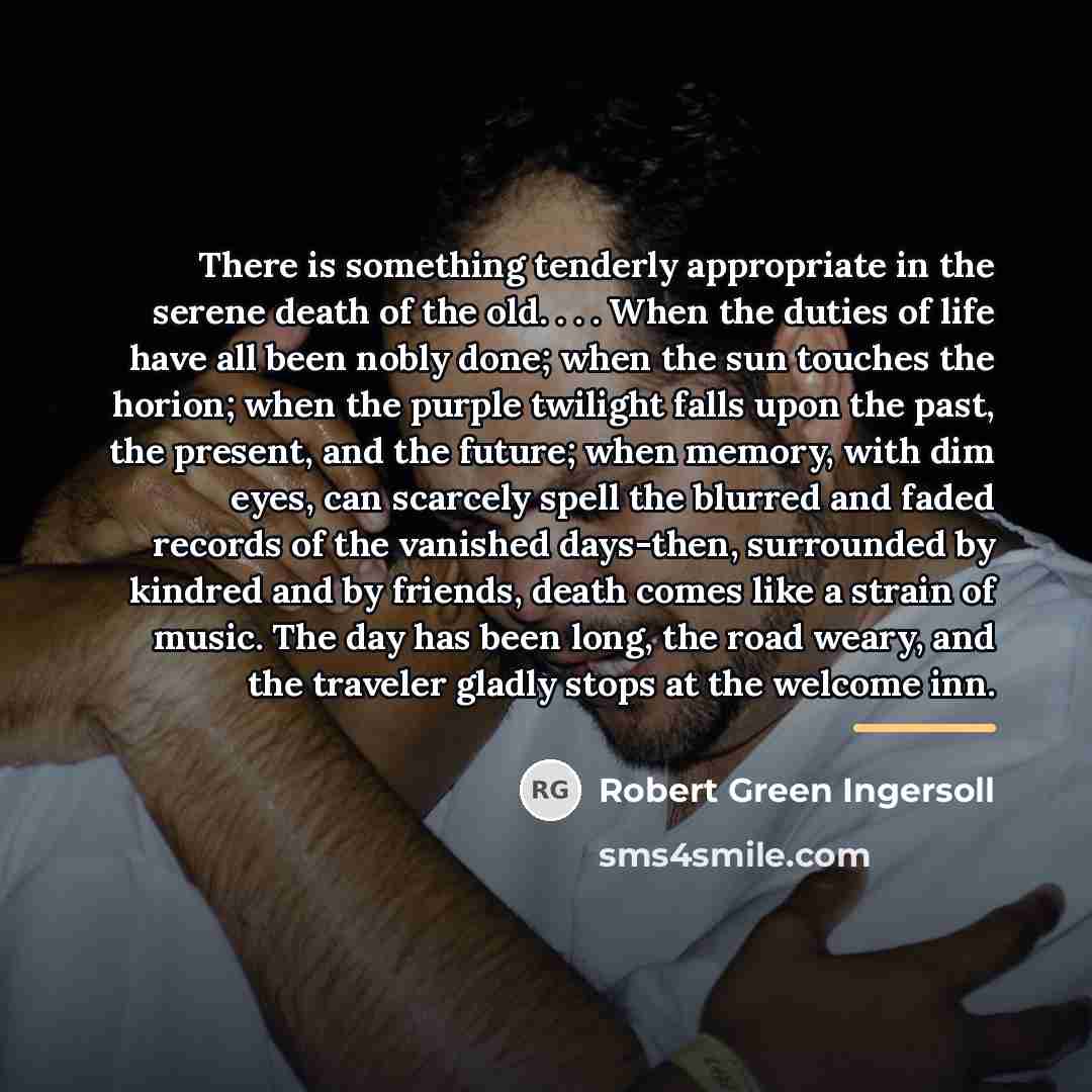 “There is something tenderly appropriate in the serene death of…” quote by Robert Green Ingersoll