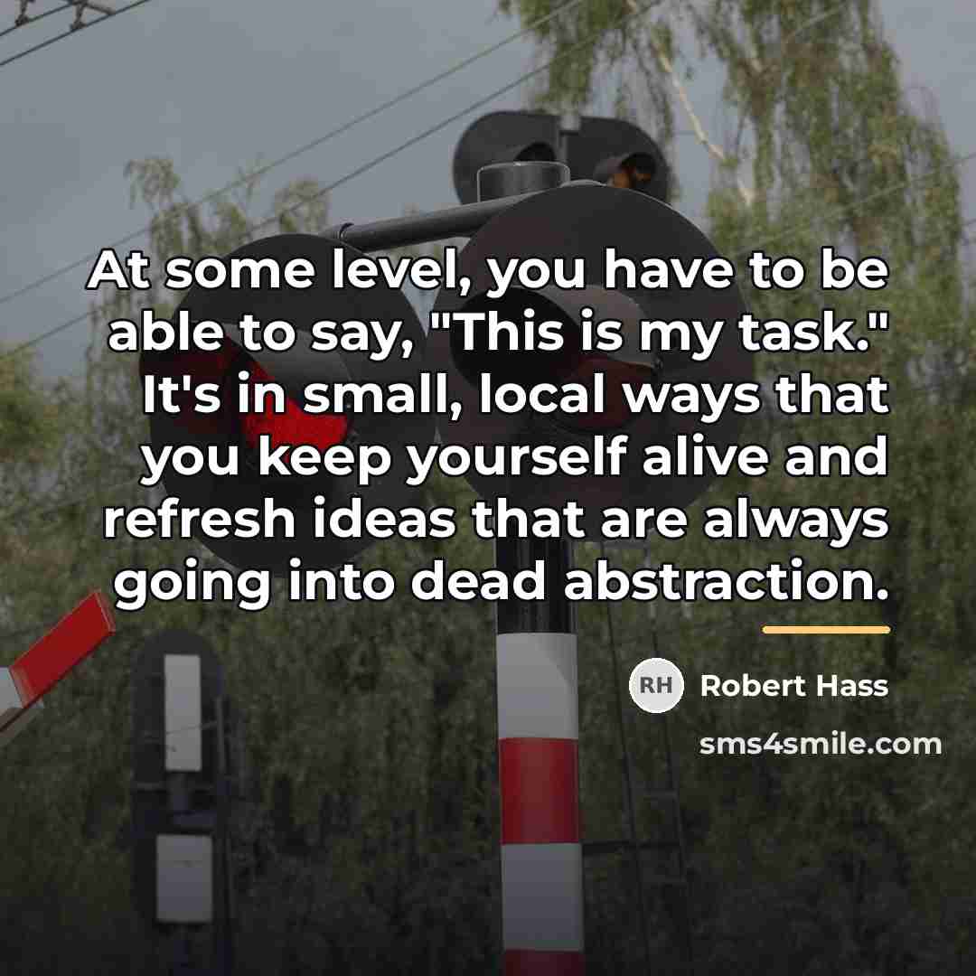 “At some level, you have to be able to say,…” quote by Robert Hass