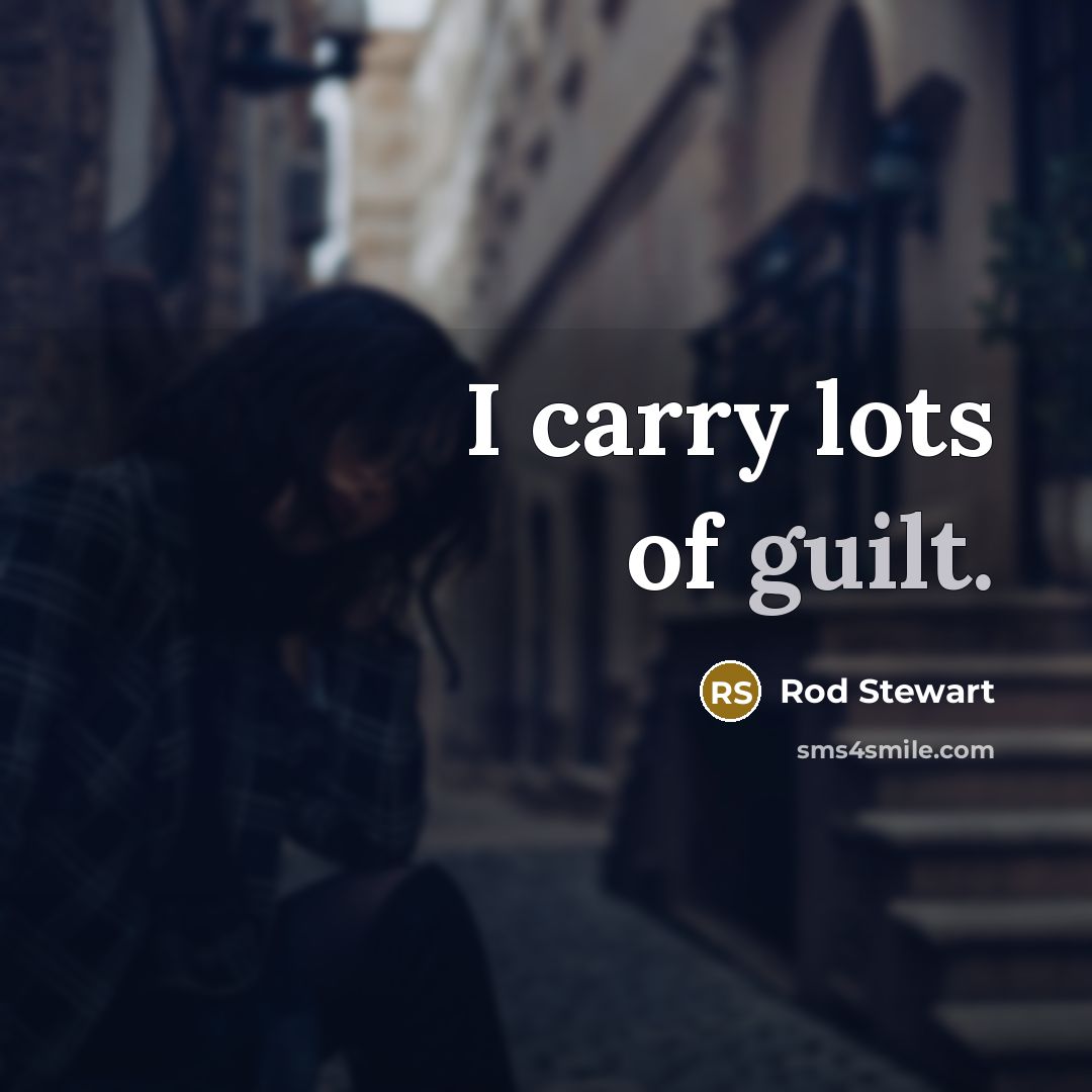 “I carry lots of guilt.…” quote by Rod Stewart