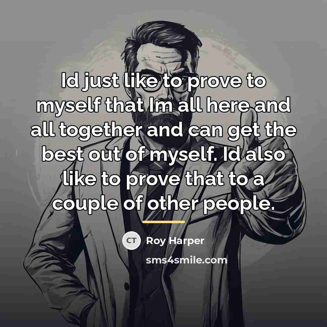 “Id just like to prove to myself that Im all…” quote by Roy Harper