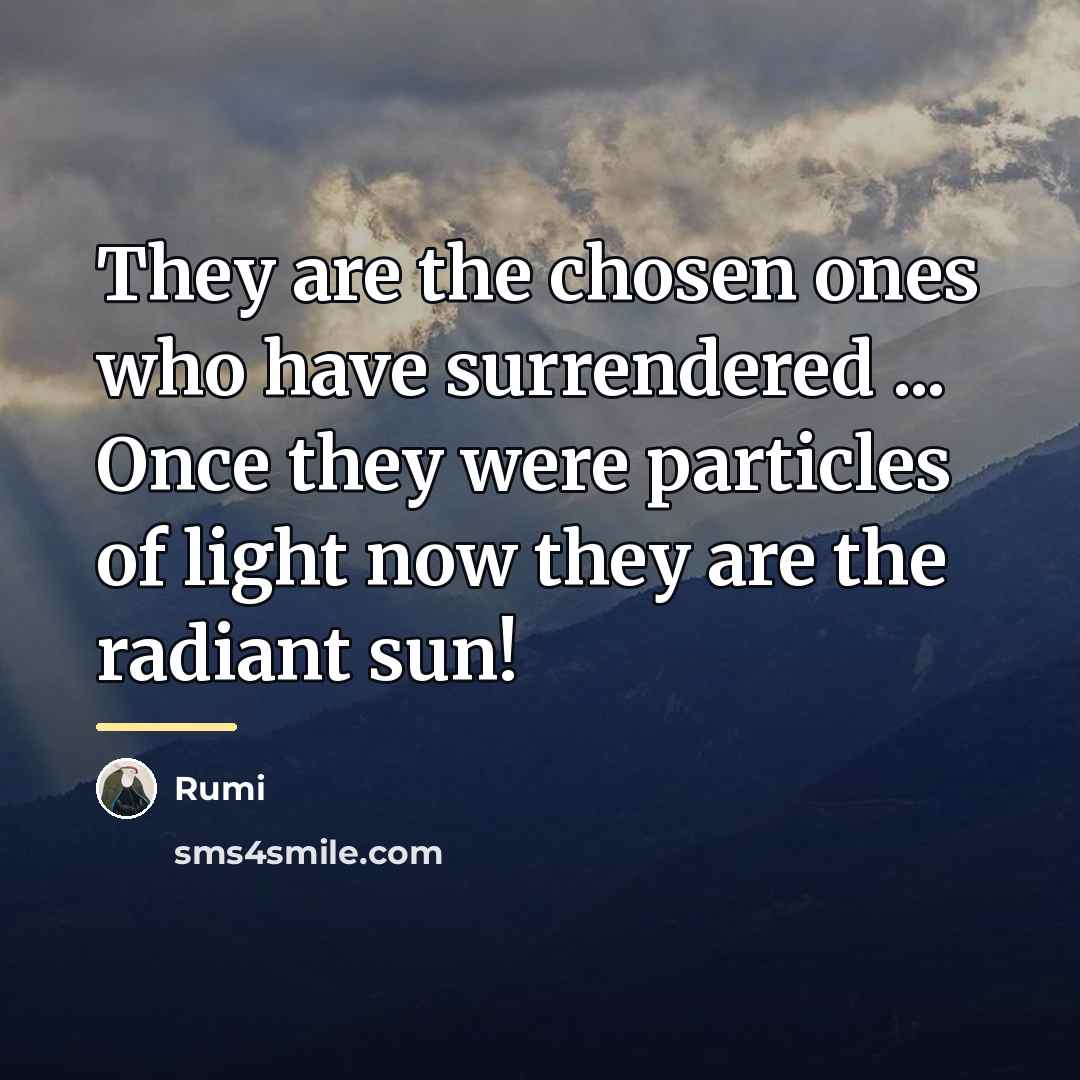 “They are the chosen ones who have surrendered ... Once…” quote by Rumi