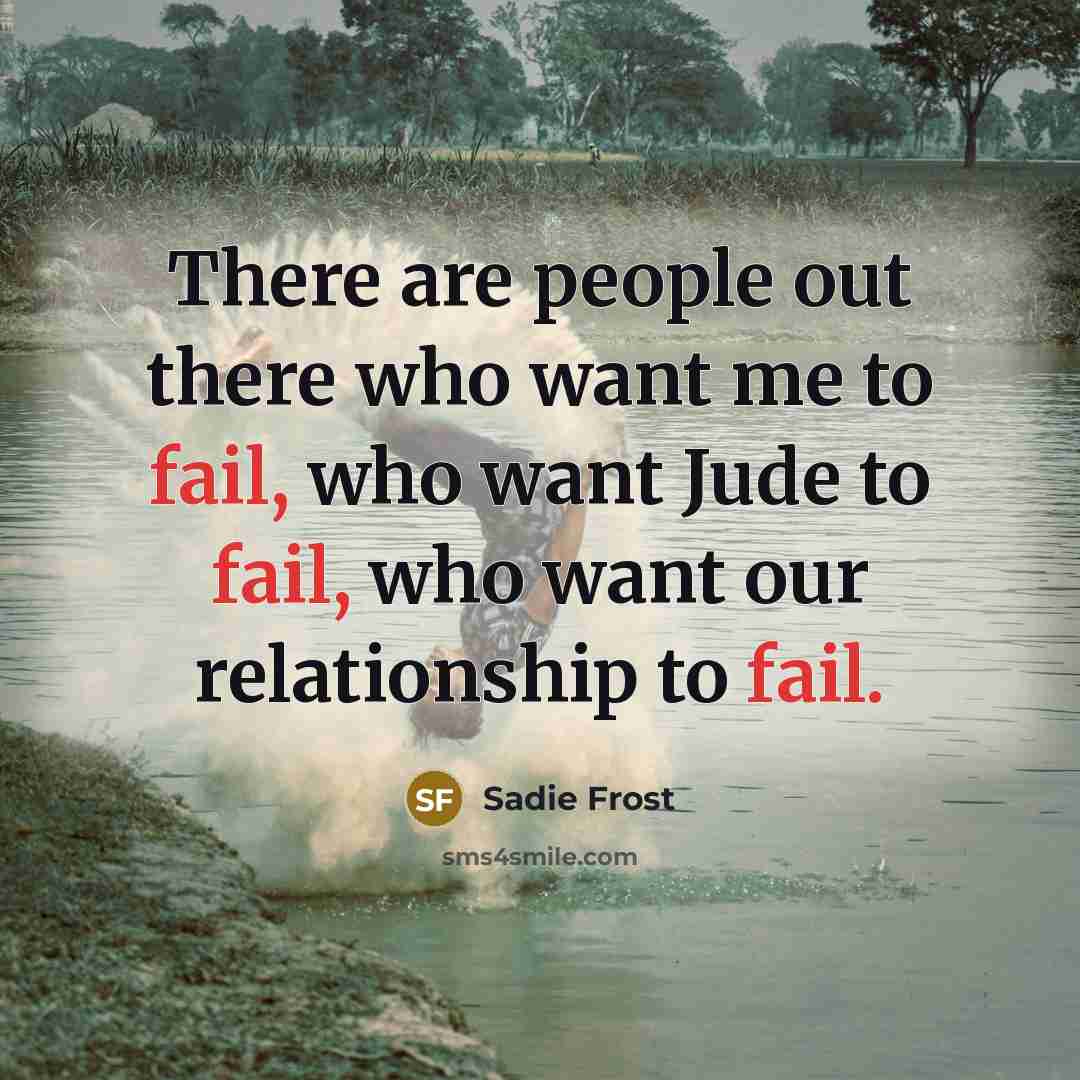 “There are people out there who want me to fail,…” quote by Sadie Frost
