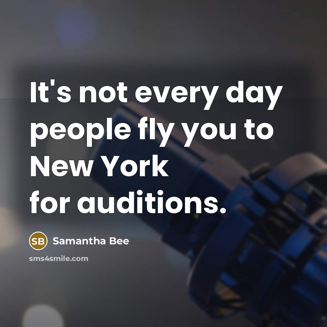 “It's not every day people fly you to New York…” quote by Samantha Bee