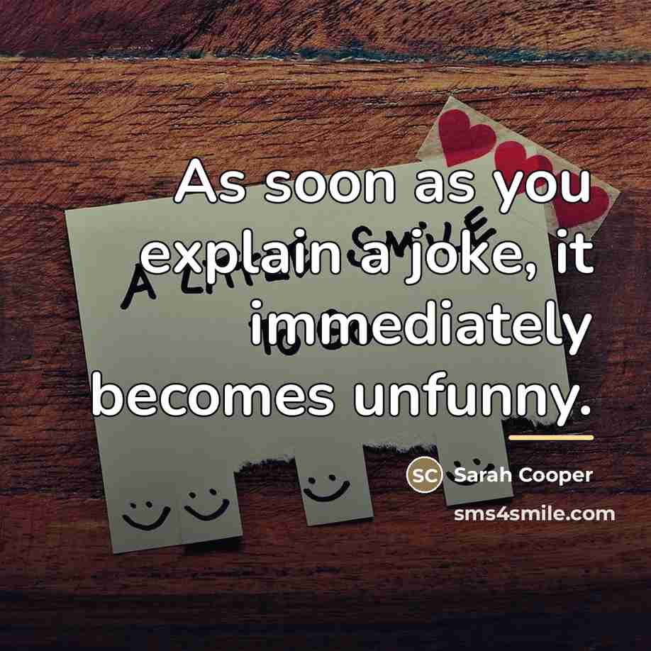 “As soon as you explain a joke, it immediately becomes…” quote by Sarah Cooper