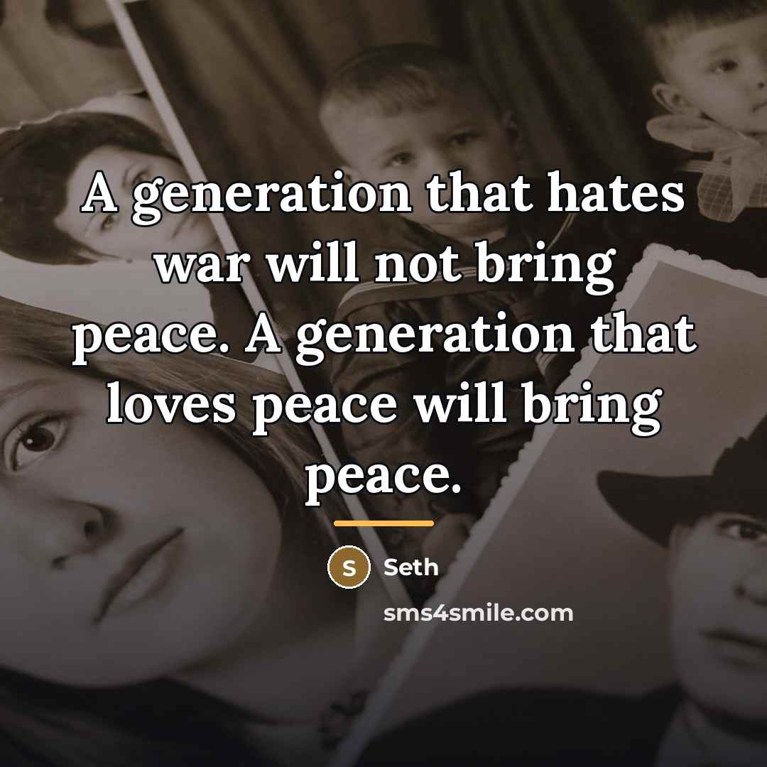 “A generation that hates war will not bring peace. A…” quote by Seth