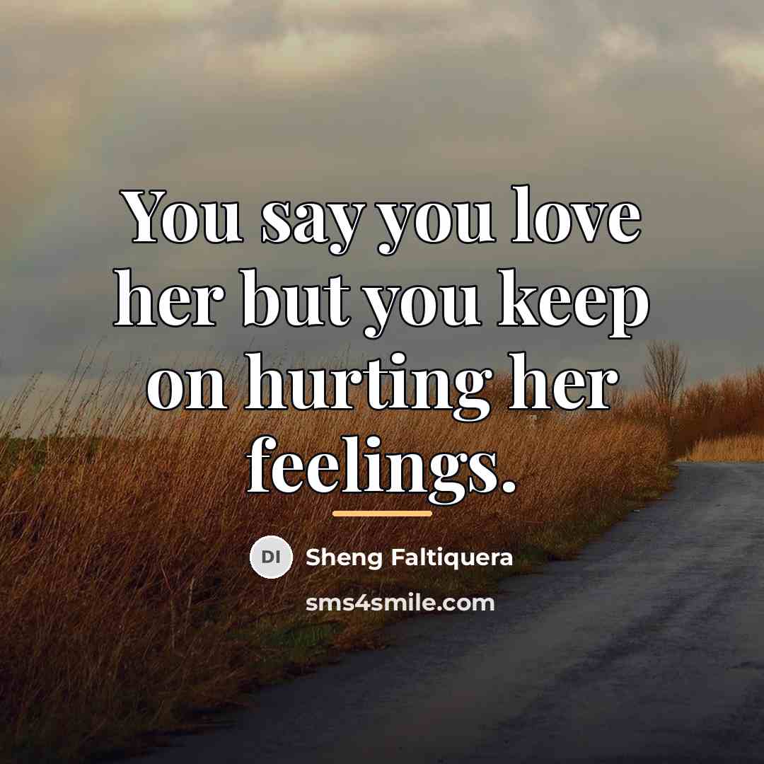 “You say you love her but you keep on hurting…” quote by Sheng Faltiquera