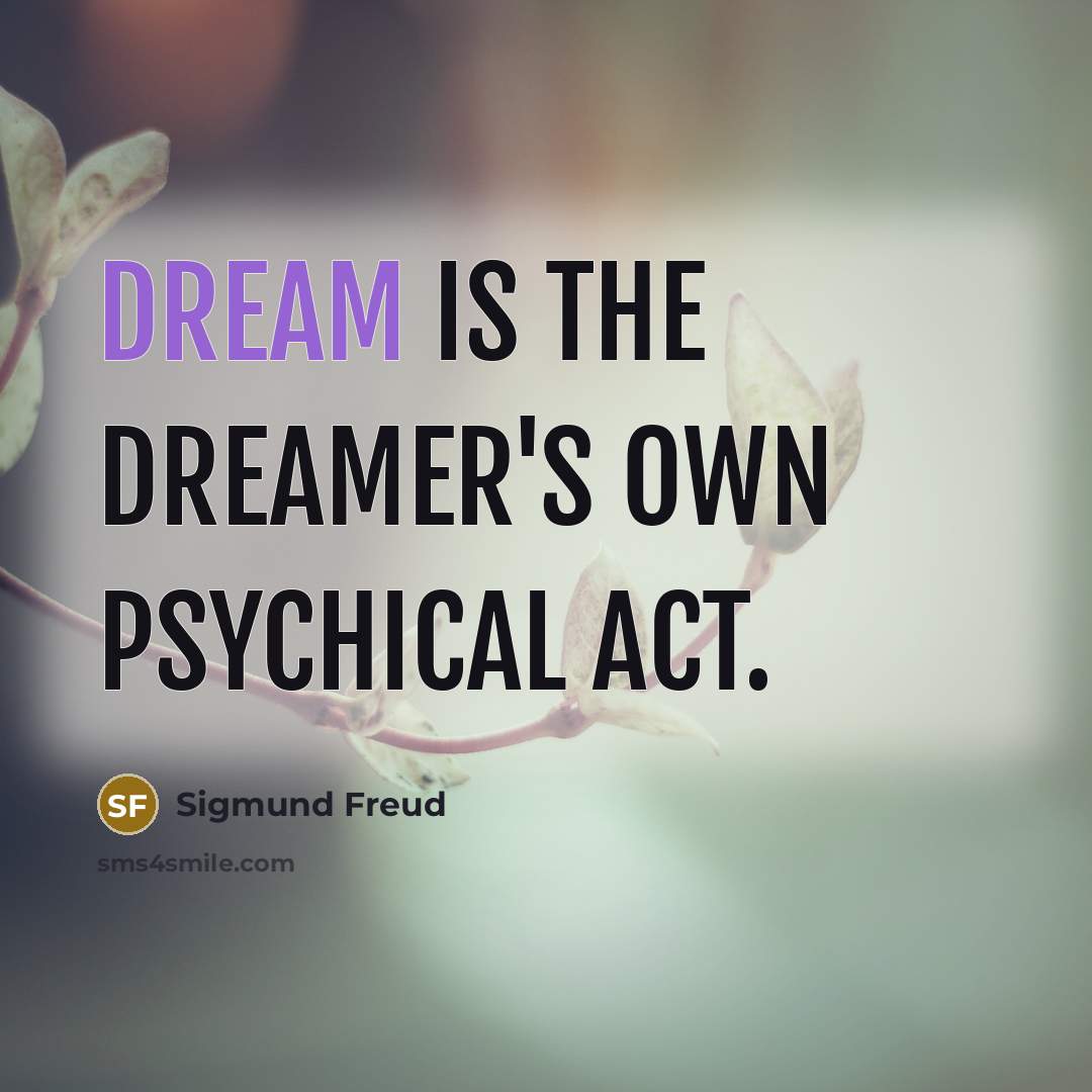 “dream is the dreamer's own psychical act.…” quote by Sigmund Freud