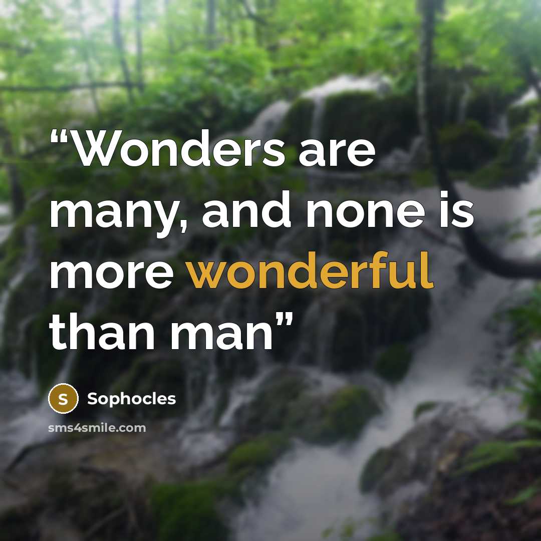“Wonders are many, and none is more wonderful than man” quote by Sophocles