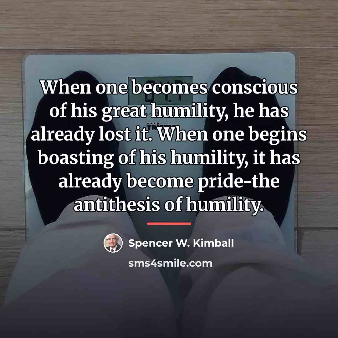 “When one becomes conscious of his great humility, he has…” quote by Spencer W. Kimball