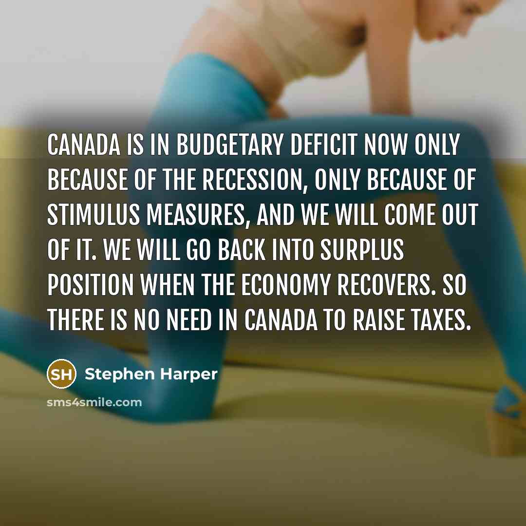 “Canada is in budgetary deficit now only because of the…” quote by Stephen Harper