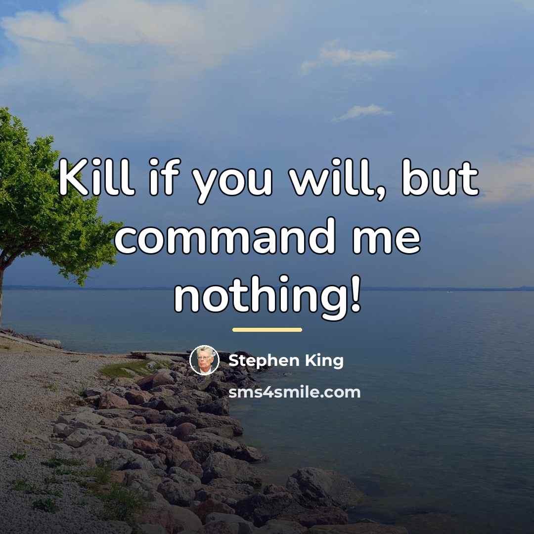 “Kill if you will, but command me nothing!…” quote by Stephen King