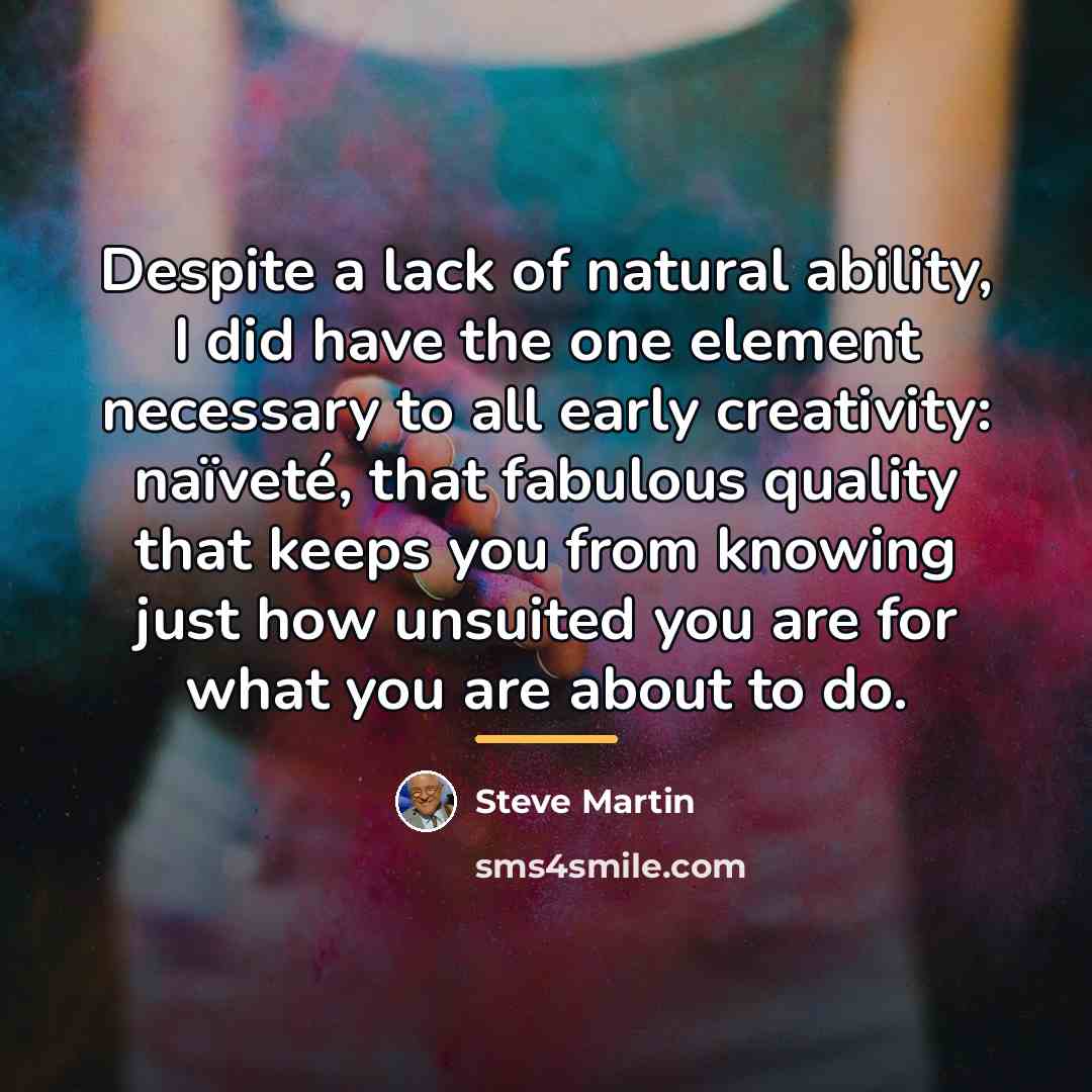 “Despite a lack of natural ability, I did have the…” quote by Steve Martin